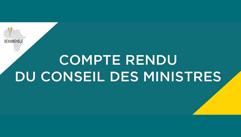 Bénin: le compte rendu intégral du Conseil des Ministres de ce mercredi